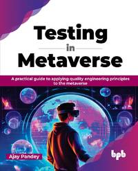 Testing in Metaverse: A practical guide to applying quality engineering principles to the...