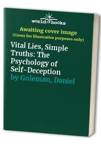 Vital Lies Simple Truths: The Psychology of Self Deception