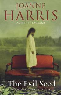 The Evil Seed: an absorbing, dark and chilling novel from bestselling author Joanne Harris