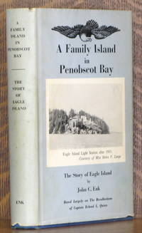 A FAMILY ISLAND IN PENOBSCOT BAY, THE STORY OF EAGLE ISLAND by John C. Enk - 1973