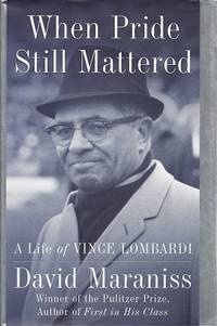 When Pride Still Mattered:   A Life of Vince Lombardi