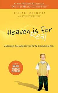 Heaven is for Real: A Little Boy&#039;s Astounding Story of His Trip to Heaven and Ba by Todd Burpo; Lynn Vincent - 2010-10-31