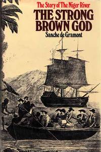 The Strong Brown God - The Story of the Niger River by de Gramont, Sanche - 1975