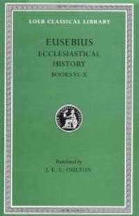 Eusebius: Ecclesiastical History, Volume II, Books 6-10  (Loeb Classical Library No. 265) by Eusebius - 2001-05-04