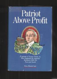 Patriot Above Profit A Portrait of Thomas Nelson, Jr. , Who Supported the  American Revolution with His Purse and Sword by Lee, Nell Moore - 1988