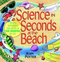 Science in Seconds at the Beach : Exciting Experiments You Can Do in Ten Minutes or Less