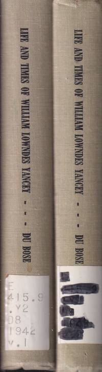 cover of The Life and Times of William Lowndes Yancey: a History of Political Parties in the United States, from 1834-1864; Especially As to the Origin of the Confederate States. Two Volume Set.