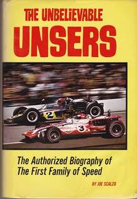 The Unbelievable Unsers : The Authorized Biography of the First Family of Speed by Joe SCAlzo - 1st Edition. - 1971 - from Shamrock Books (SKU: 9021)