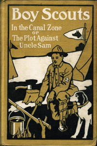 BOY SCOUTS IN THE CANAL ZONE OR THE PLOT AGAINST UNCLE SAM. Boy Scouts Series #2.