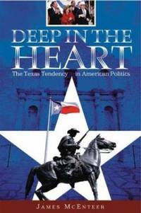 Deep in the Heart : The Texas Tendency in American Politics