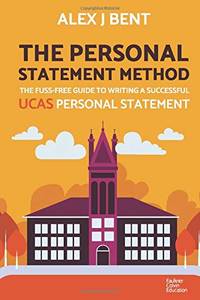 The Personal Statement Method: The Fuss-Free Guide to Writing a Successful UCAS Personal Statement