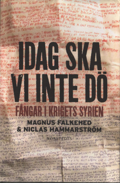 IDAG SKA VI INTE DÖ. Fångar i krigets Syrien.