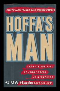 Hoffa's Man : the Rise and Fall of Jimmy Hoffa As Witnessed by His Strongest Arm / Joseph Franco with Richard Hammer