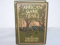 African Game Trails by Roosevelt, Theodore - 1910