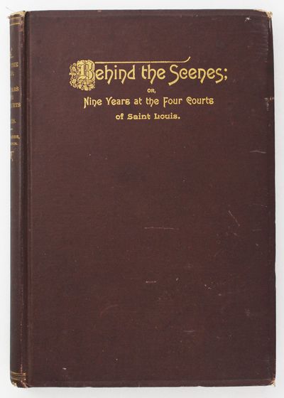 Behind the Scenes; or Nine Years at the Four Courts of Saint Louis. By Mrs. Louisa Harris, Police Matron