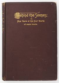 Behind the Scenes; or Nine Years at the Four Courts of Saint Louis. By Mrs. Louisa Harris, Police Matron