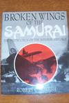 Broken Wings of the Samurai: The Destruction of the Japanese Airforce