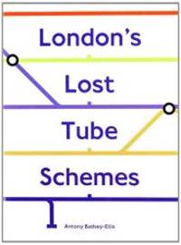 London's Lost Tube Schemes by Antony. Badsey-Ellis - 2005-01-01