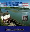 Dylan Thomas Boat House Official Guidebook