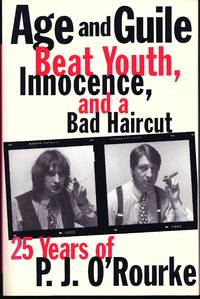 cover of Age And Guile Beat Youth, Innocence, And A Bad Haircut: Twenty-Five Years Of P.J. O'rourke