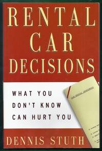 Rental Car Decisions.  What You Don&#039;t Know Can Hurt You by Stuth, Dennis