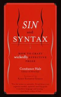 Sin and Syntax : How to Craft Wickedly Effective Prose by Constance Hale - 2001