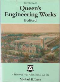 The Story of Queen's Engineering Works  Bedford: a History of W H Allen Sons & Co. Ltd.