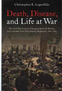 cover of DEATH, DISEASE, AND LIFE AT WAR The Civil War Letters of Surgeon James D. Benton, 111th and 98th New York Infantry Regiments, 1862-1865