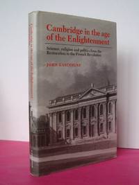 Cambridge in the Age of Enlightenment : Science, Religion and Politics from the Restoration to...