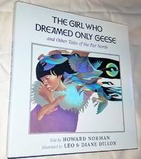 THE GIRL WHO DREAMED ONLY GEESE and Other Tales of the Far North by Norman, Howard, Illustrated by Leo and Diane Dillon - 0