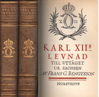 KARL XII:S LEVNAD I-II. Till uttåget ur Sachsen - Från Altranstädt till Fredrikshall.