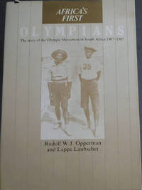 image of Africa's First Olympians: The story of the Olympic Movement in South Africa, 1907-1987