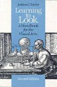 Learning to Look : A Handbook for the Visual Arts by Joshua C. Taylor - 1981