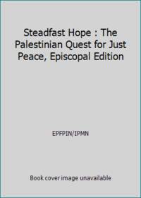 Steadfast Hope : The Palestinian Quest for Just Peace, Episcopal Edition