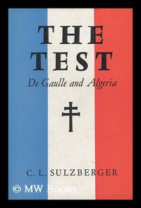 The Test: De Gaulle and Algeria by Sulzberger, C. L. (Cyrus Leo) (1912-?) - 1962