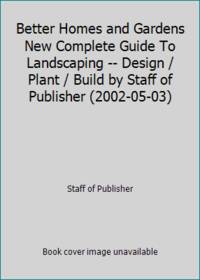 Better Homes and Gardens New Complete Guide To Landscaping -- Design / Plant / Build