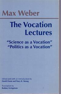 THE VOCATION LECTURES by Weber, Max & David Owen & Tracy B. Strong - 2004