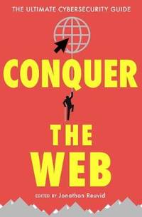 Conquer the Web: The Ultimate Cybersecurity Guide