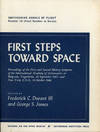 FIRST STEPS TOWARD SPACE: PROCEEDINGS OF THE FIRST AND SECOND HISTORY SYMPOSIA OF THE INTERNATIONAL ACADEMY OF ASTRONAUTICS AT BELGRADE, YUGOSLAVIA, 26 SEPTEMBER 1967. AND NEW YORK, U. S. A., 16 OCTOBER 1968