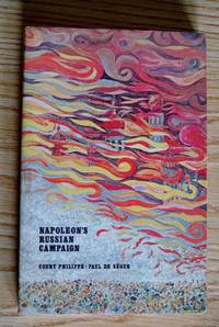 Napoleon&#039;s Russian Campaign by Count Philippe-Paul de Segur; (Translated from the French By J. David Townsend) - 1980