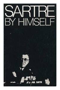 Sartre by himself: A film directed by Alexandre Astruc and Michel Contat with the participation of Simone de Beauvoir, Jacques-Larent Bost, Andre Gorz, Jean Pouillon by Jean Paul Sartre - Paperback - 1978 - from Orange Cat Bookshop (SKU: 188)