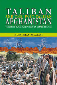 TALIBAN AND THE POST TALIBAN AFGHANISTAN by MUSA KHAN JALALZAI - 2003