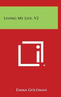 Living My Life, V2 by Emma Goldman