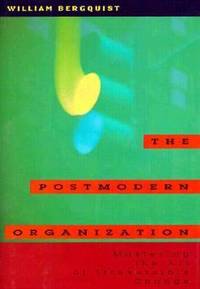 The Postmodern Organization : Mastering the Art of Irreversible Change