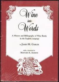 WINE INTO WORDS: A HISTORY AND BIBLIOGRAPHY OF WINE BOOKS IN THE ENGLISH LANGUAGE