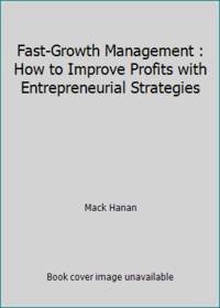 Fast-Growth Management : How to Improve Profits with Entrepreneurial Strategies