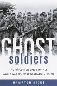 Ghost Soldiers : The Forgotten Epic Story of World War II's Most Dramatic Mission