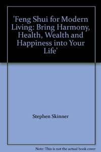 Feng Shui for Modern Living: Bring Harmony, Health, Wealth and Happiness into Your Life