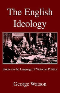 The English Ideology: Studies on the Language of Victorian Politics