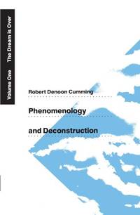 Phenomenology and Deconstruction, Volume One: The Dream is Over (Phenomenology &...
